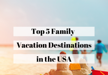 Top 5 Family Vacation Destinations in the USA